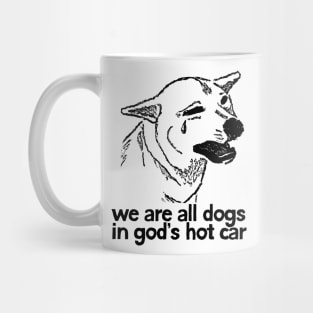 We Are All Dogs In God's Hot Car Mug